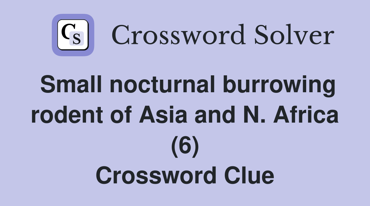 Small nocturnal burrowing rodent of Asia and N. Africa (6) - Crossword